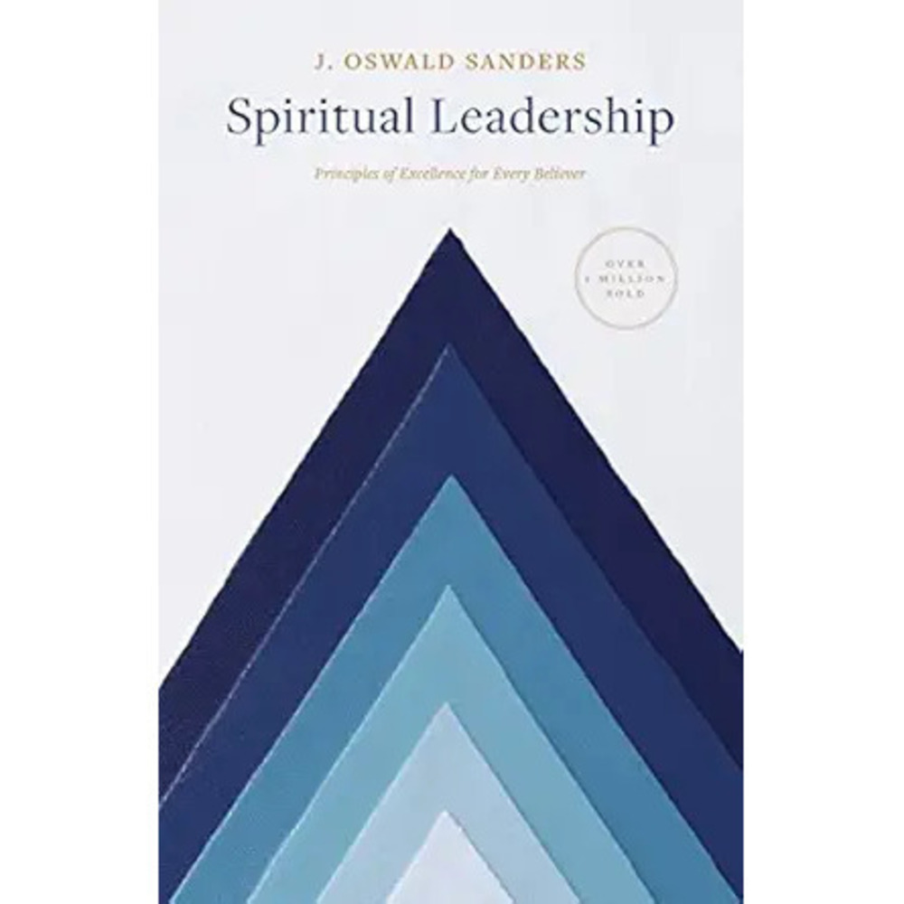 Spiritual Leadership: Principles Of Excellence For Every Believer (Sanders